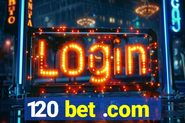 120 bet .com